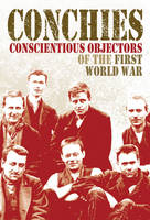 Conchies: Conscientious Objectors of the First World War by Ann Kramer