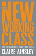 Cover image of book The New Working Class: How to win hearts, minds and votes by Claire Ainsley