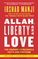 Allah, Liberty and Love: The Courage to Reconcile Faith and Freedom by Irshad Manji