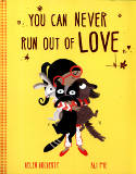 Cover image of book You Can Never Run Out of Love by Helen Docherty, illustrated by Ali Pye