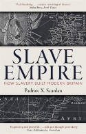 Cover image of book Slave Empire: How Slavery Built Modern Britain by Padraic X. Scanlan 