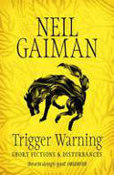 Cover image of book Trigger Warning: Short Fictions and Disturbances by Neil Gaiman