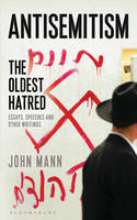 Cover image of book Anti-Semitism: The Oldest Hatred by John Mann