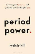 Cover image of book Period Power: Harness Your Hormones and Get Your Cycle Working For You by Masie Hill 