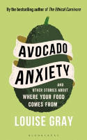 Cover image of book Avocado Anxiety: and Other Stories About Where Your Food Comes From by Louise Gray 