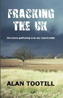 Fracking The UK: The storm gathering over our countryside by Alan Tootill