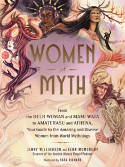 Cover image of book Women of Myth: From Deer Woman and Mami Wata to Amaterasu and Athena... by Jenny Williamson and Genn McMenemy, illustrated by Sara Richard