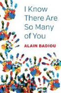 Cover image of book I Know There Are So Many of You by Alain Badiou