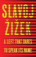 Cover image of book A Left that Dares to Speak Its Name: 34 Untimely Interventions by Slavoj Zizek