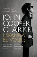 Cover image of book I Wanna Be Yours by John Cooper Clarke