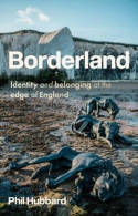 Cover image of book Borderland: Identity and Belonging at the Edge of England by Phil Hubbard 
