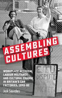 Cover image of book Assembling Cultures: Workplace Activism, Labour Militancy & Cultural Change in Britain's Car Factori by Jack Saunders 