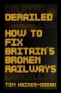 Cover image of book Derailed: How to Fix Britain's Broken Railways by Tom Haines-Doran 