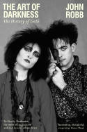 Cover image of book The Art of Darkness: The History of Goth by John Robb