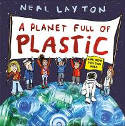 Cover image of book A Planet Full of Plastic by Neal Layton 