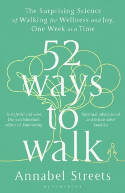 Cover image of book 52 Ways to Walk: The Surprising Science of Walking for Wellness and Joy, One Week at a Time by Annabel Streets 