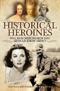 Cover image of book Historical Heroines: 100 Women You Should Know About by Michelle Rosenberg and Sonia Picker