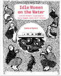 Cover image of book Idle Women on the Water: A Brick Throwin', Hijab-Wearin', Hairy-Legged, Space-Takin' Odyssey by Candice Purwin 