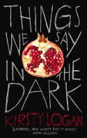 Cover image of book Things We Say in the Dark by Kirsty Logan
