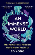 Cover image of book An Immense World: How Animal Senses Reveal the Hidden Realms Around Us by Ed Yong 