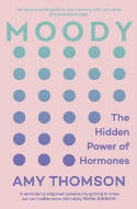 Cover image of book Moody: The Hidden Power of Hormones by Amy Thomson 