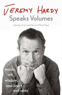 Cover image of book Jeremy Hardy Speaks Volumes: Words, Wit, Wisdom, One-Liners and Rants by Jeremy Hardy