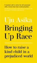 Cover image of book Bringing Up Race: How to Raise a Kind Child in a Prejudiced World by Uju Asika