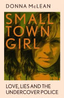 Cover image of book Small Town Girl: Love, Lies and the Undercover Police by Donna McLean