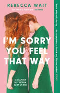 Cover image of book I'm Sorry You Feel That Way by Rebecca Wait 