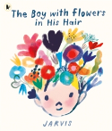 Cover image of book The Boy with Flowers in His Hair by Jarvis 