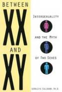 Cover image of book Between XX and XY: Intersexuality and the Myth of Two Sexes by Gerald N. Callahan, PhD