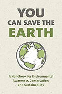 Cover image of book You Can Save The Earth: 7 Reasons Why & 7 Simple Ways. A Book to Benefit the Planet by Written by Sean K. Smith, Edited by June Eding and Anna Krusinski