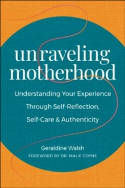 Cover image of book Unraveling Motherhood: Understanding Your Experience through Self-Reflection, Self-Care... by Geraldine Walsh 