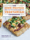 Cover image of book The High-Protein Vegetarian Cookbook: Hearty Dishes That Even Carnivores Will Love by Katie Parker and Kristen Smith
