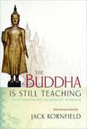 The Buddha is Still Teaching: Contemporary Buddhist Wisdom by Jack Kornfield (Editor)