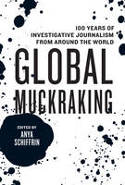 Cover image of book Global Muckraking: 100 Years of Investigative Journalism from Around the World by Anya Schiffrin (Editor)