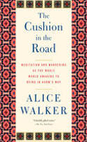 Cover image of book The Cushion in the Road: Meditation and Wandering as the Whole World Awakens to Being in Harm's Way by Alice Walker 
