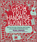 Cover image of book Grow Your Handmade Business: How to Envision, Develop, and Sustain a Successful Creative Business by Kari Chapin 