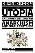 Cover image of book Damned Fools in Utopia: And Other Writings on Anarchism and War Resistance by Nicolas Walter 