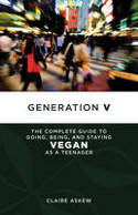 Cover image of book Generation V: The Complete Guide to Going, Being, and Staying Vegan as a Teenager by Claire Askew