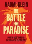 Cover image of book The Battle For Paradise Puerto Rico: Takes on the Disaster Capitalists by Naomi Klein