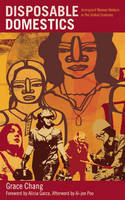 Cover image of book Disposable Domestics: Immigrant Women Workers in the Global Economy by Grace Chang