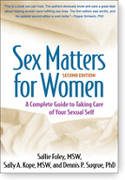 Sex Matters for Women: A Complete Guide to Taking Care of Your Sexual Self (2nd Edition) by Sallie Foley, Sally A. Kope, and Dennis P. Sugrue
