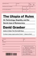 Cover image of book The Utopia of Rules: On Technology, Stupidity and the Secret Joys of Bureaucracy by David Graeber