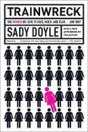Cover image of book Trainwreck: The Women We Love to Hate, Mock, and Fear... And Why by Sady Doyle