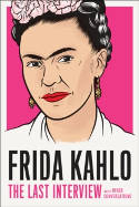 Cover image of book Frida Kahlo: The Last Interview - and Other Conversations by Frida Kahlo