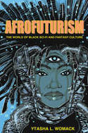 Cover image of book Afrofuturism: The World of Black Sci-Fi and Fantasy Culture by Ytasha L. Womack