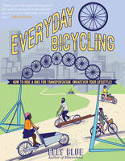 Cover image of book Everyday Bicycling: Ride a Bike for Transportation (Whatever Your Lifestyle) by Elly Blue