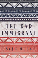 Cover image of book The Bad Immigrant by Sefi Atta 