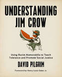Cover image of book Understanding Jim Crow: Using Racist Memorabilia to Teach Tolerance and Promote Social Justice by David Pilgrim